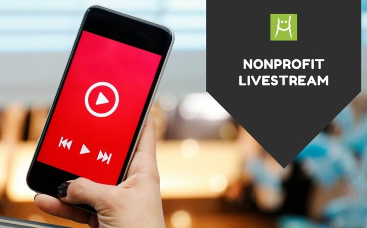  How Nonprofits Use Livestreaming to Increase Donors